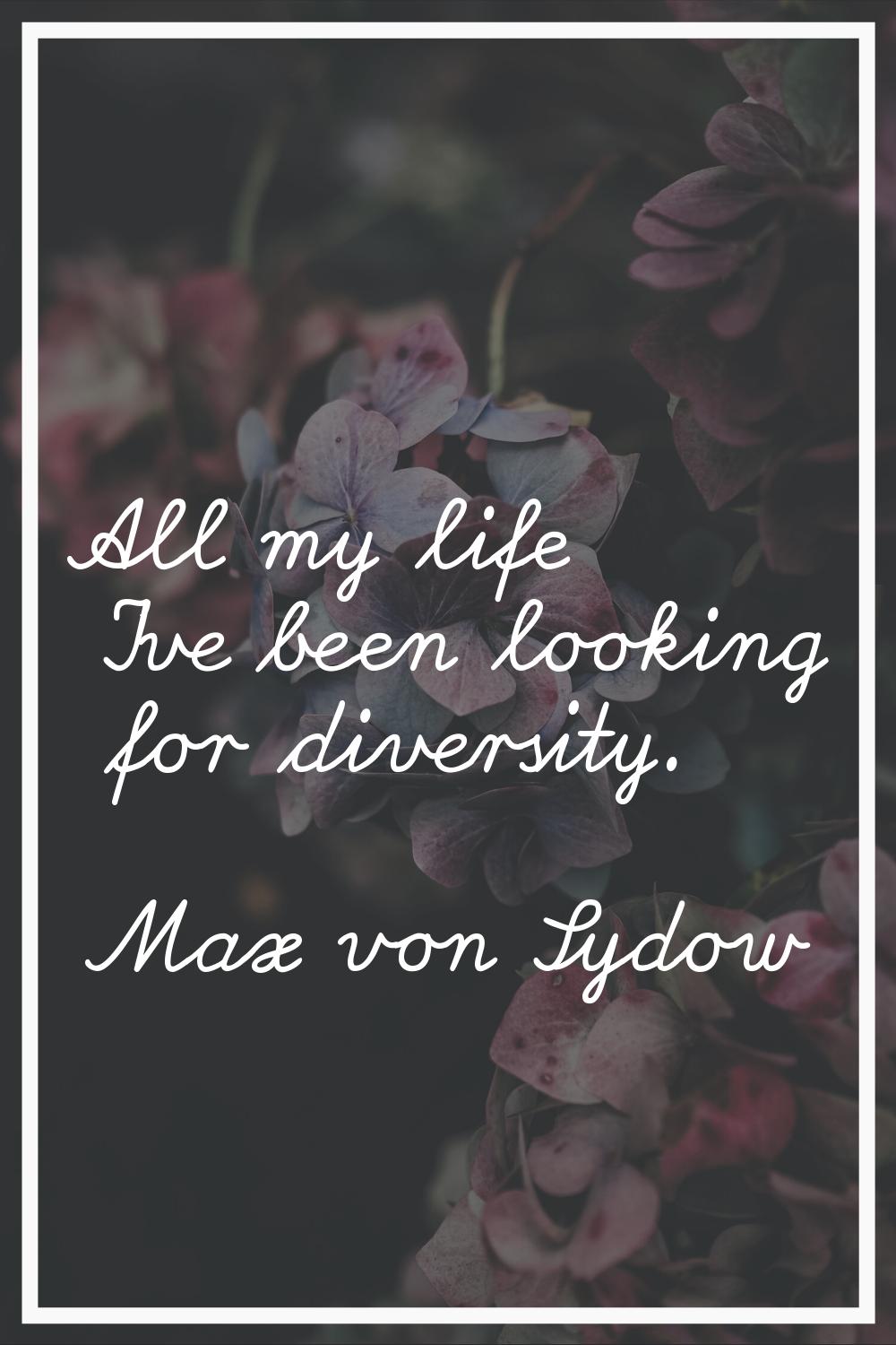 All my life I've been looking for diversity.