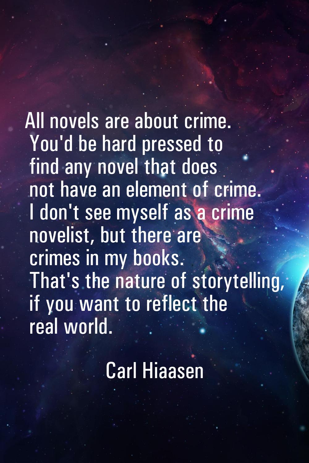 All novels are about crime. You'd be hard pressed to find any novel that does not have an element o