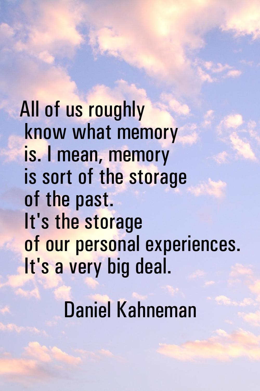 All of us roughly know what memory is. I mean, memory is sort of the storage of the past. It's the 