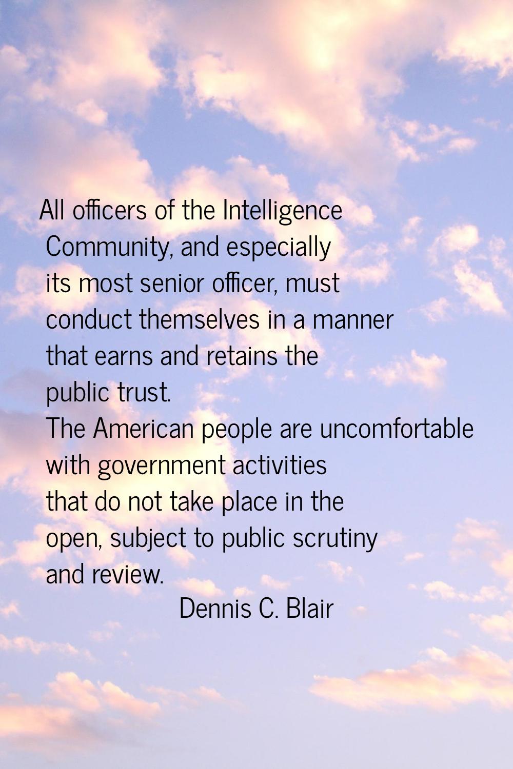 All officers of the Intelligence Community, and especially its most senior officer, must conduct th