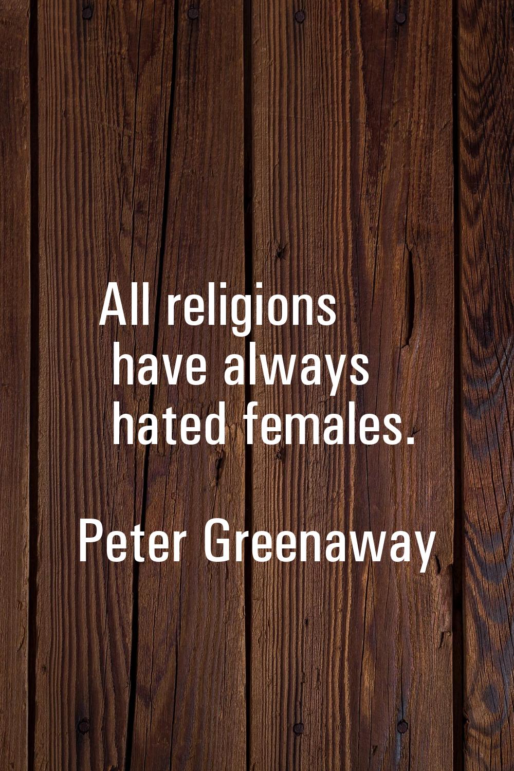 All religions have always hated females.