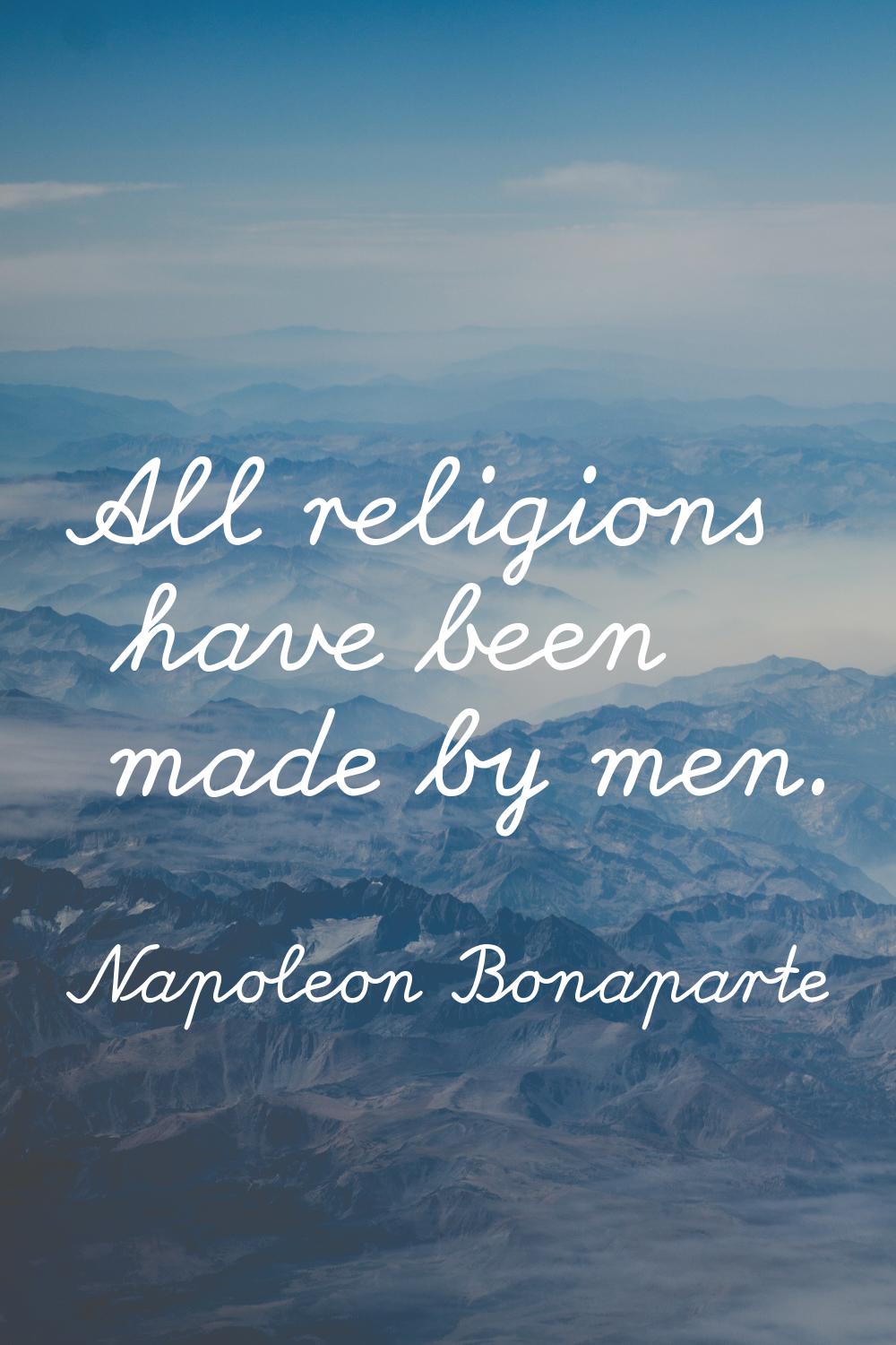 All religions have been made by men.