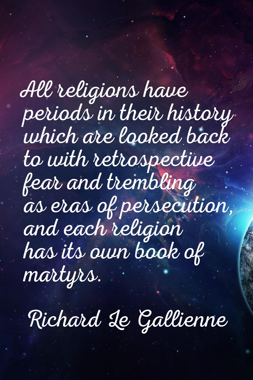 All religions have periods in their history which are looked back to with retrospective fear and tr