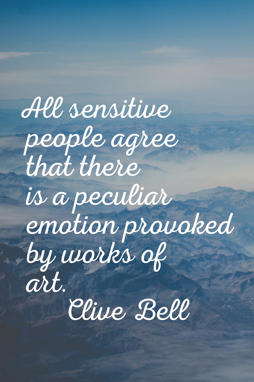 All sensitive people agree that there is a peculiar emotion provoked by works of art.