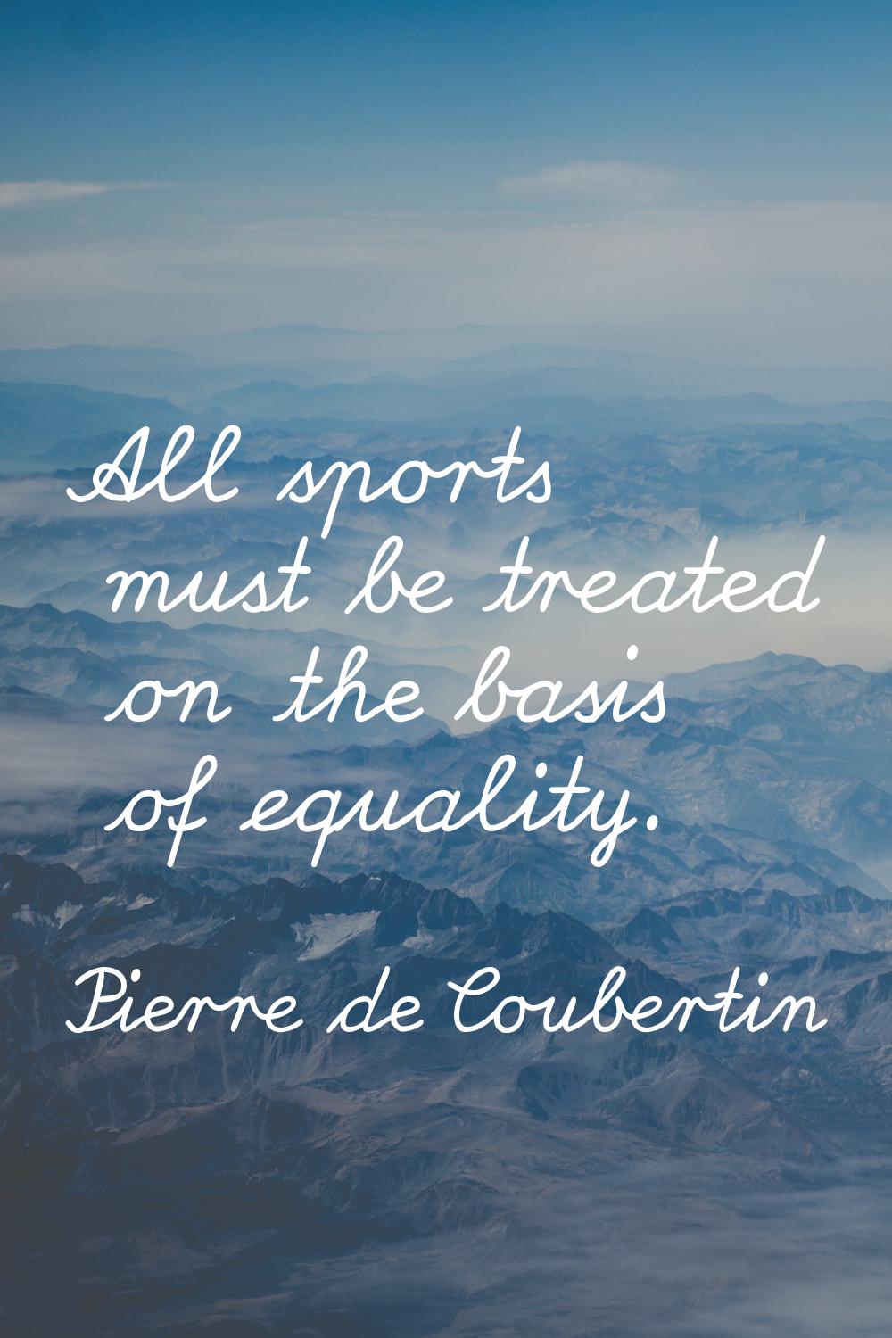 All sports must be treated on the basis of equality.