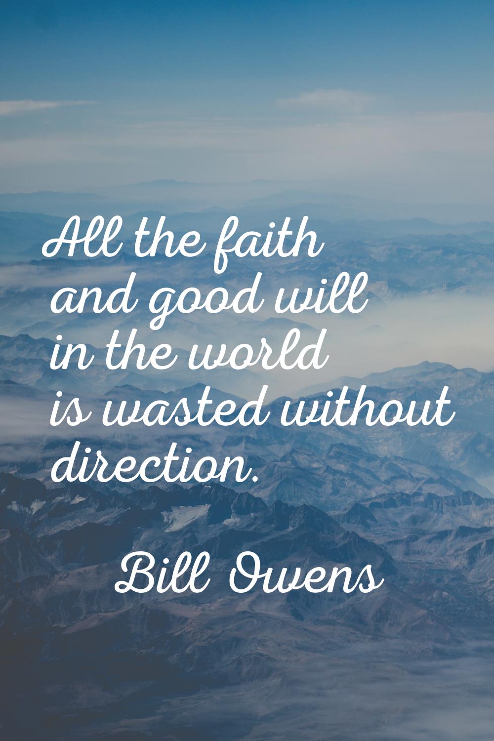 All the faith and good will in the world is wasted without direction.