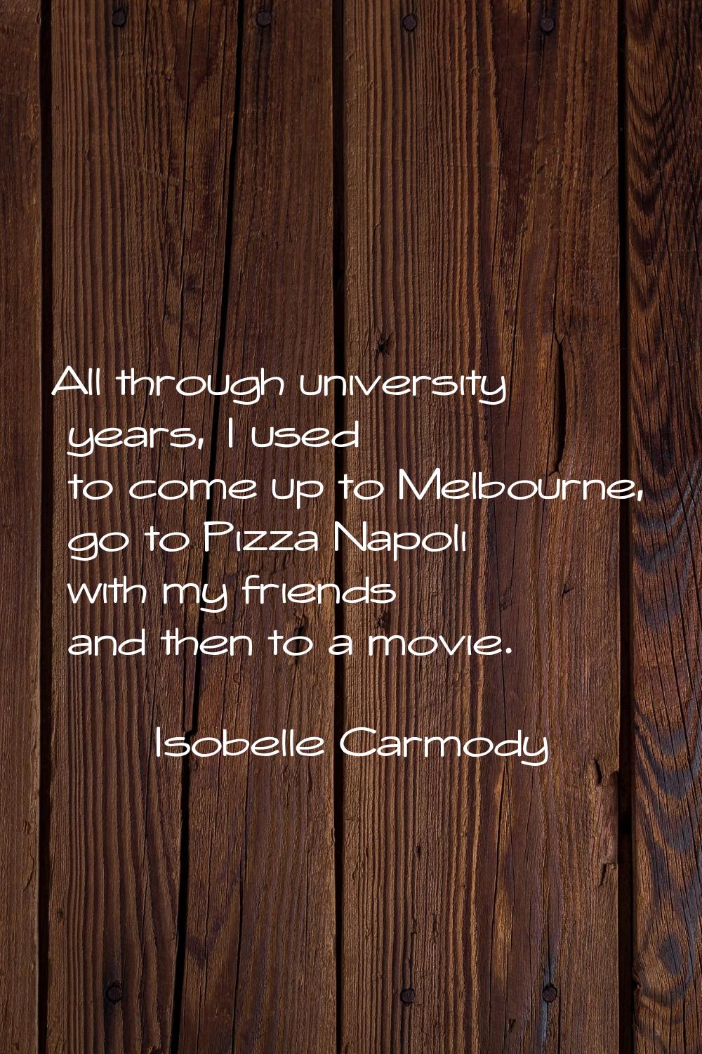 All through university years, I used to come up to Melbourne, go to Pizza Napoli with my friends an