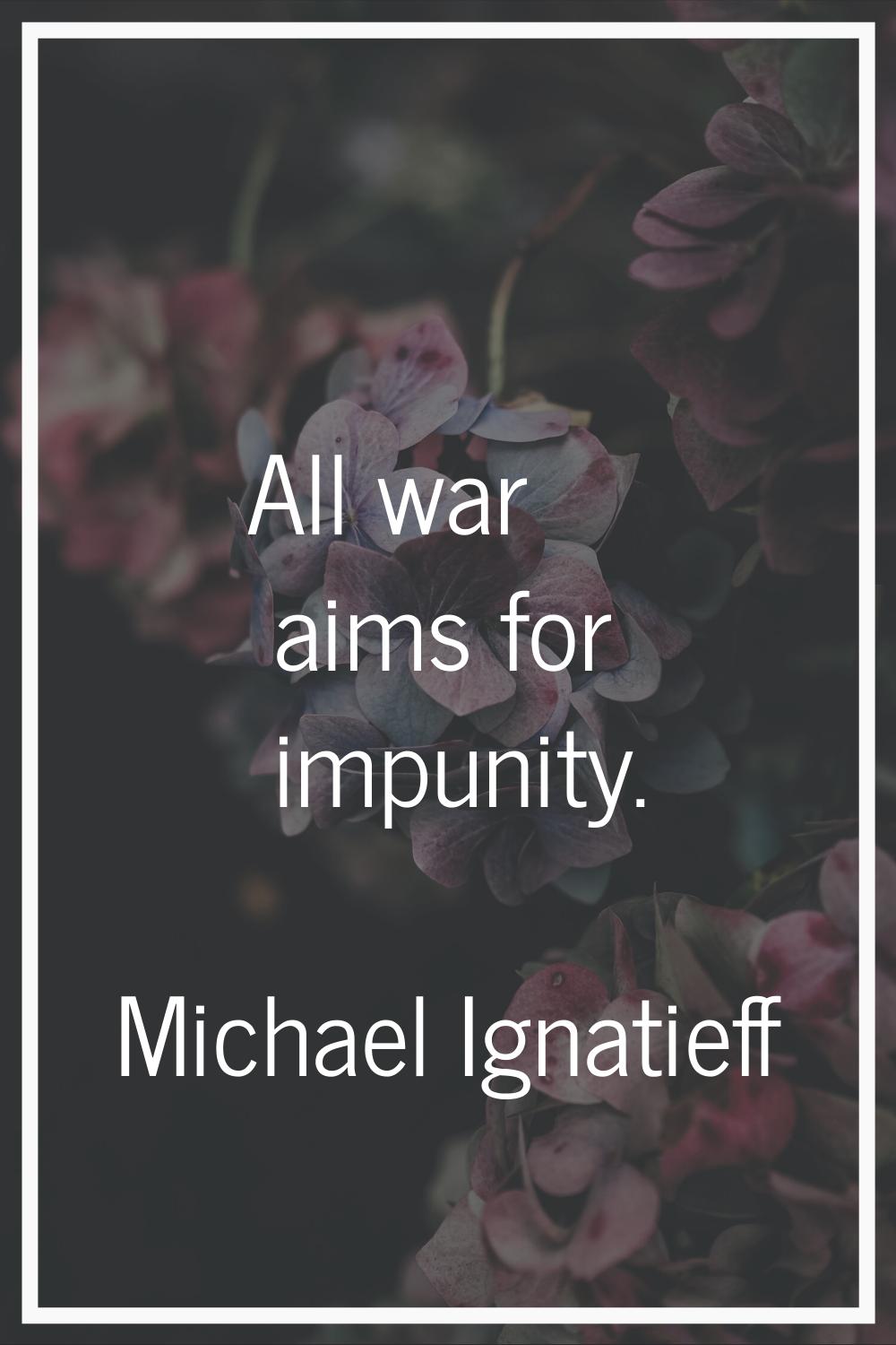 All war aims for impunity.