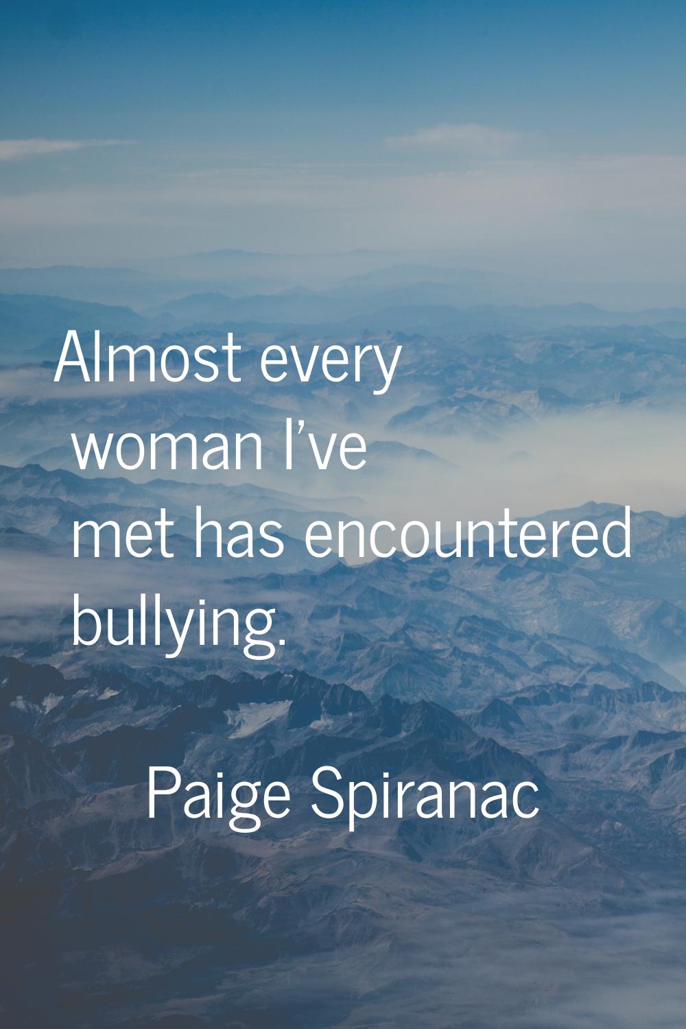 Almost every woman I've met has encountered bullying.