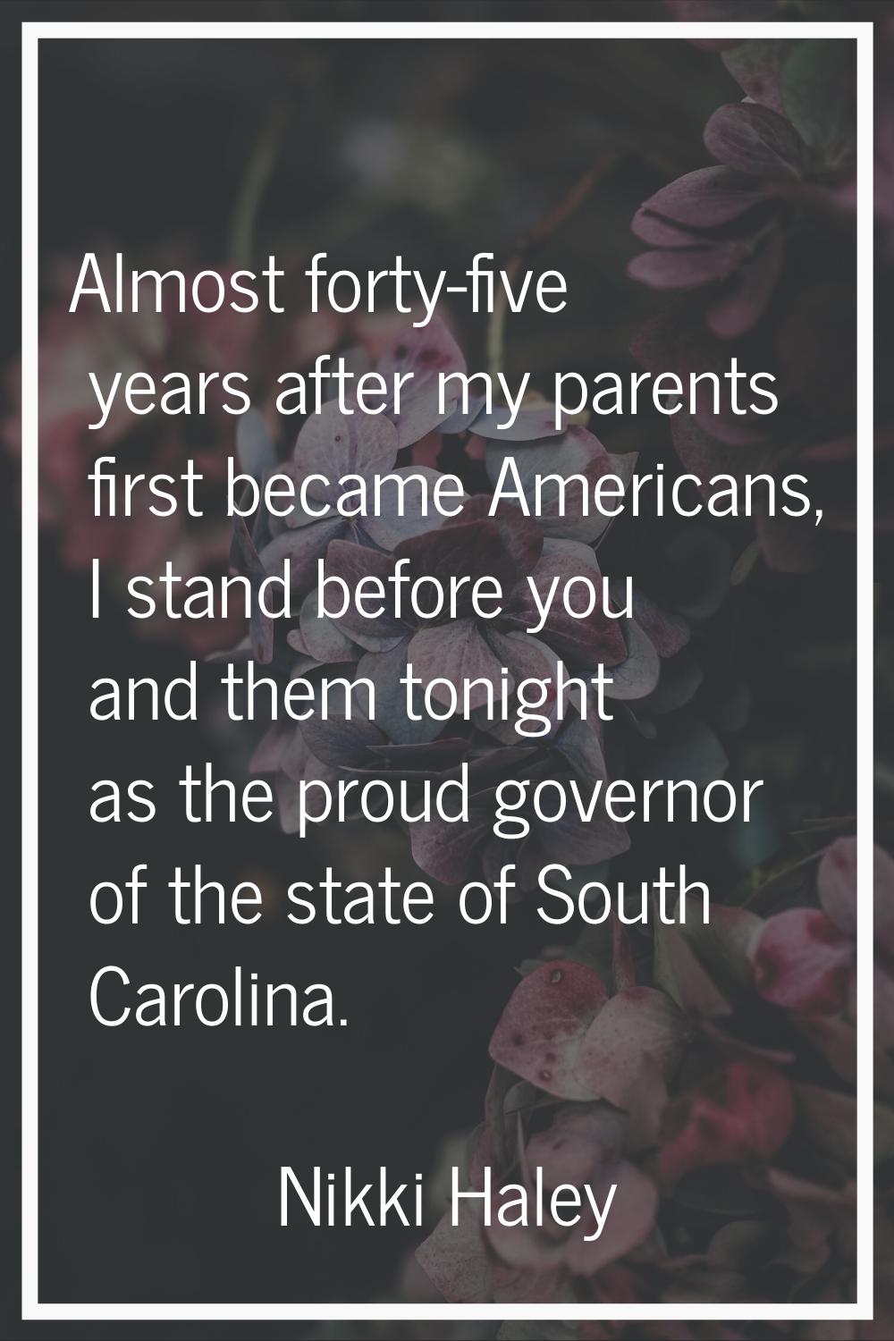 Almost forty-five years after my parents first became Americans, I stand before you and them tonigh