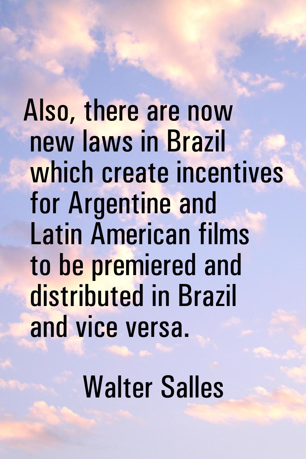 Also, there are now new laws in Brazil which create incentives for Argentine and Latin American fil