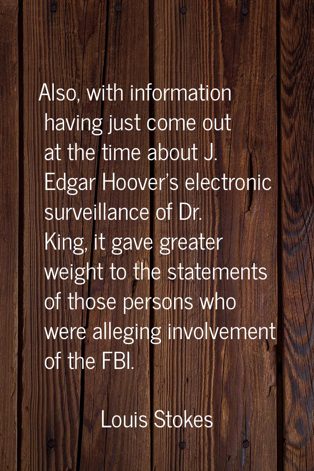 Also, with information having just come out at the time about J. Edgar Hoover's electronic surveill