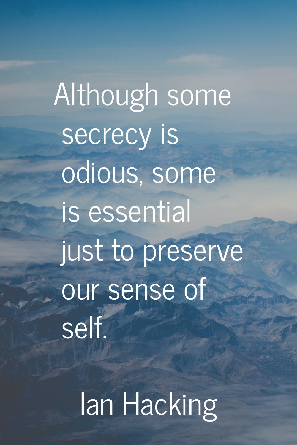 Although some secrecy is odious, some is essential just to preserve our sense of self.