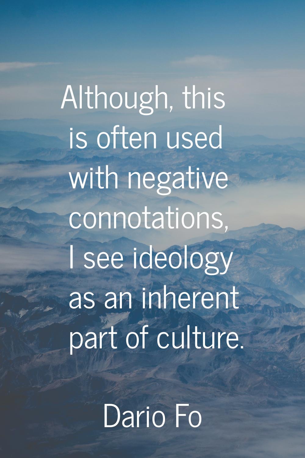 Although, this is often used with negative connotations, I see ideology as an inherent part of cult