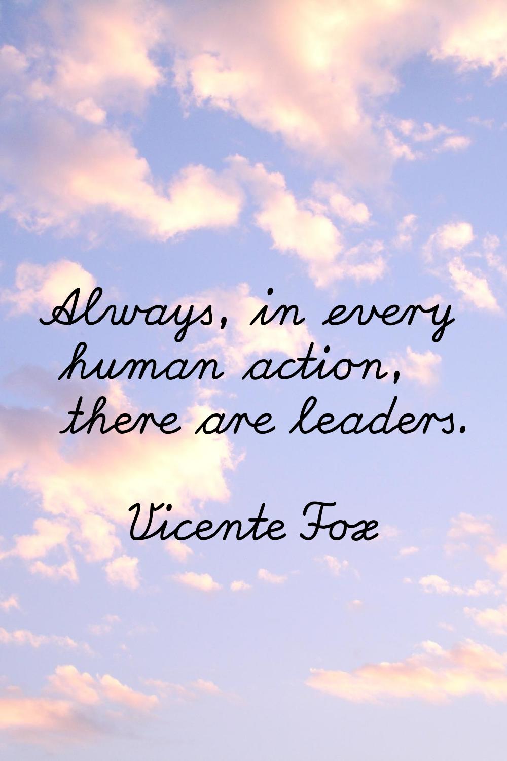 Always, in every human action, there are leaders.