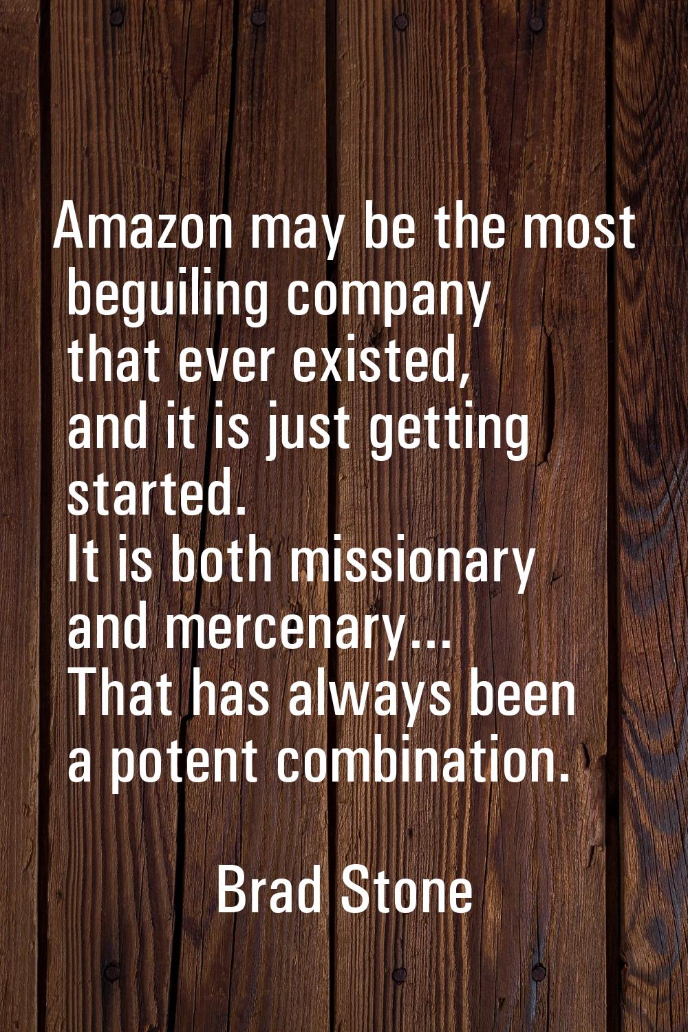 Amazon may be the most beguiling company that ever existed, and it is just getting started. It is b