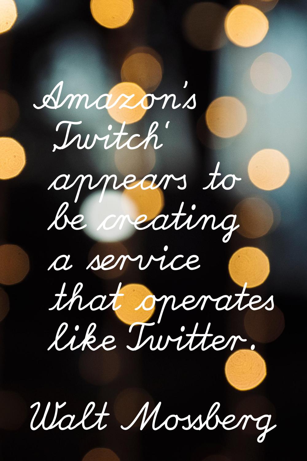Amazon's 'Twitch' appears to be creating a service that operates like Twitter.