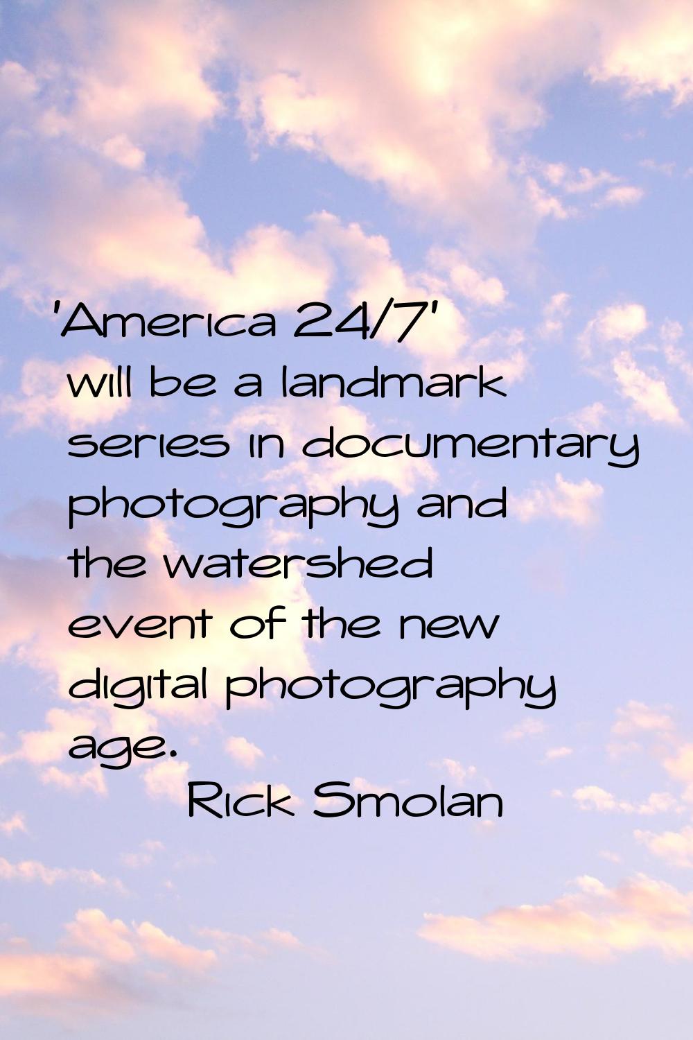 'America 24/7' will be a landmark series in documentary photography and the watershed event of the 