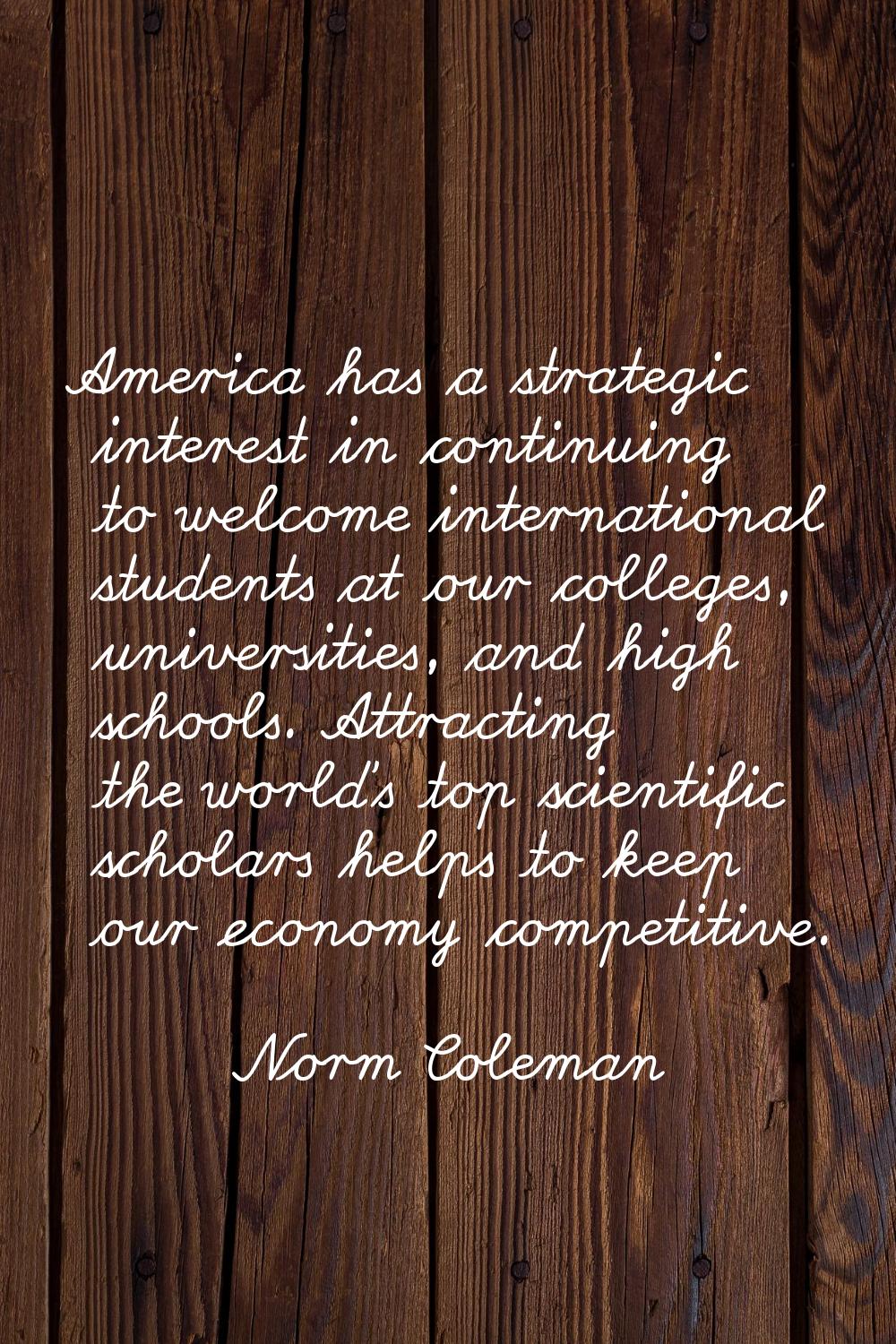 America has a strategic interest in continuing to welcome international students at our colleges, u