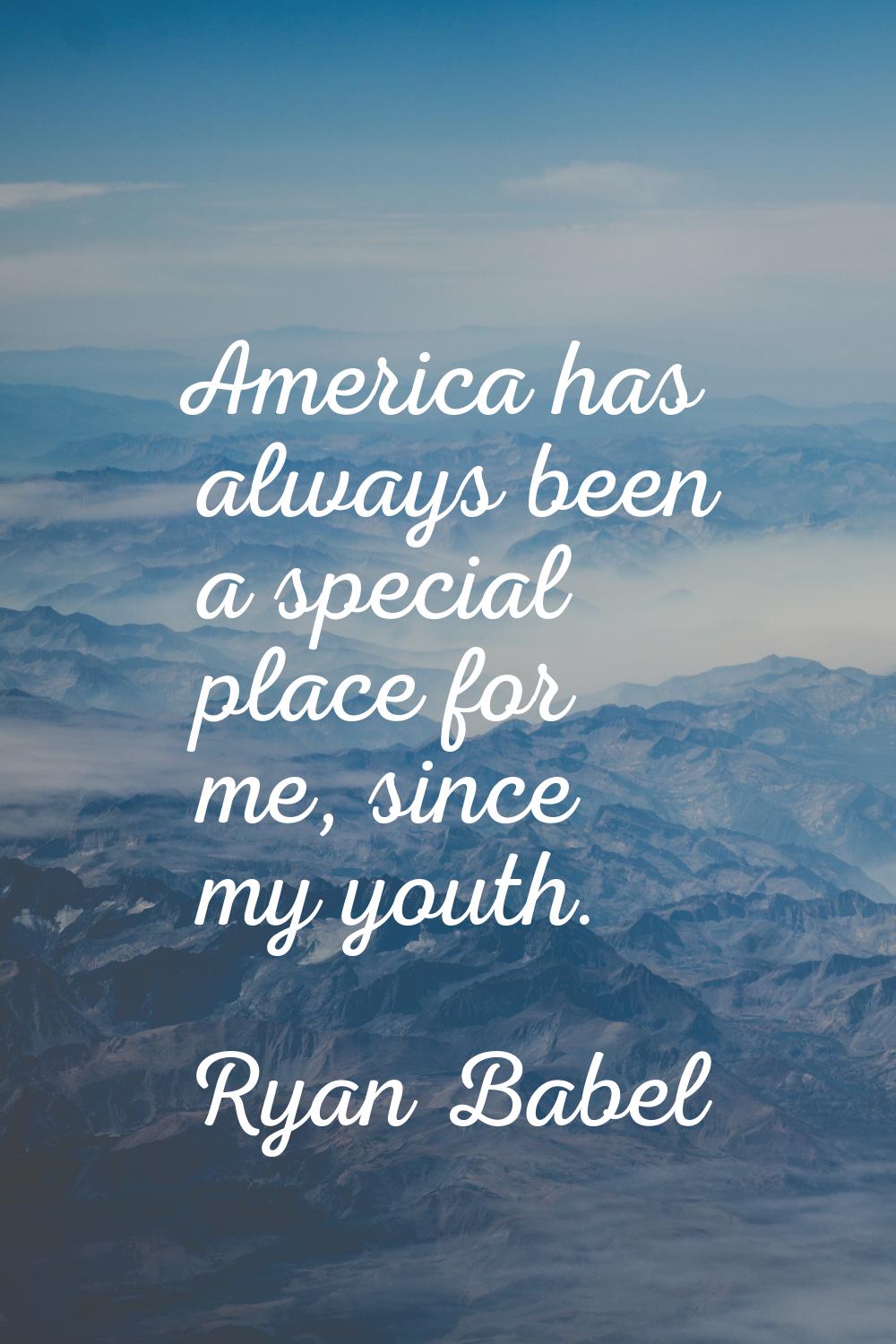 America has always been a special place for me, since my youth.