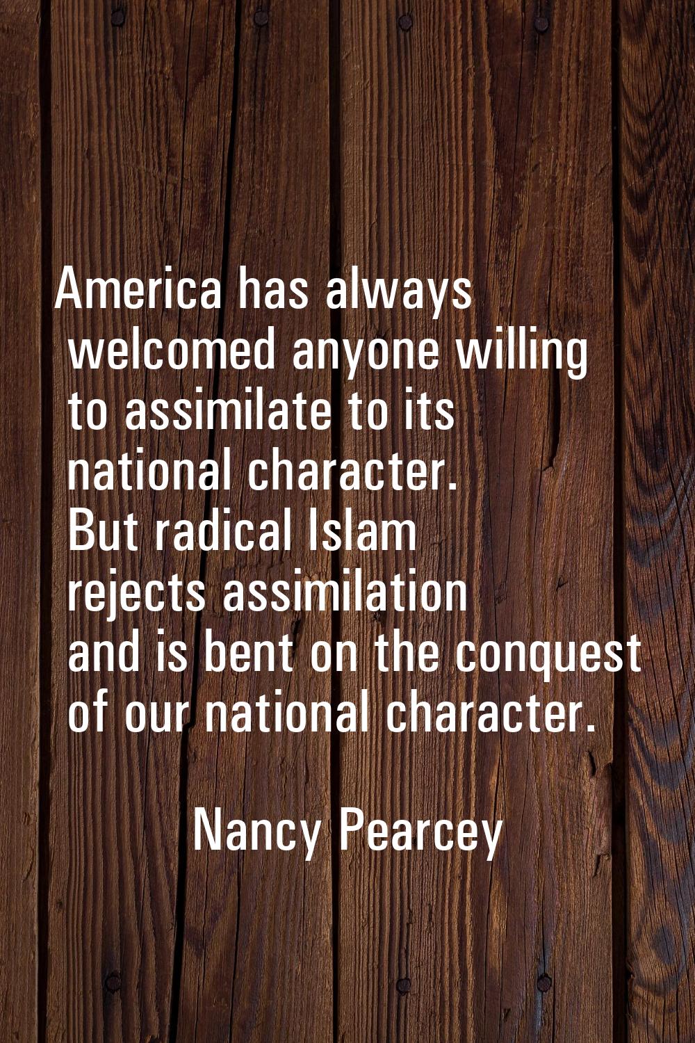America has always welcomed anyone willing to assimilate to its national character. But radical Isl
