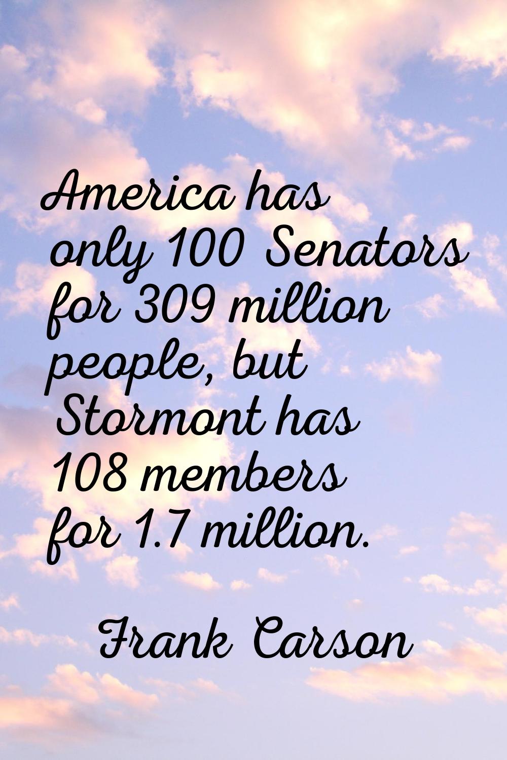 America has only 100 Senators for 309 million people, but Stormont has 108 members for 1.7 million.