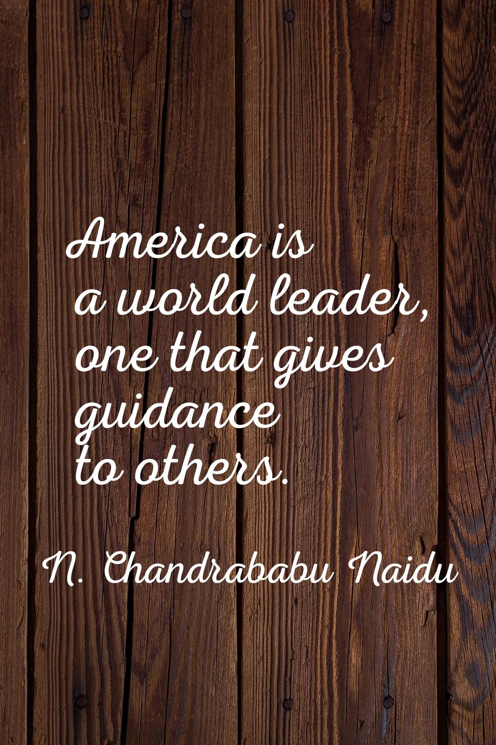 America is a world leader, one that gives guidance to others.