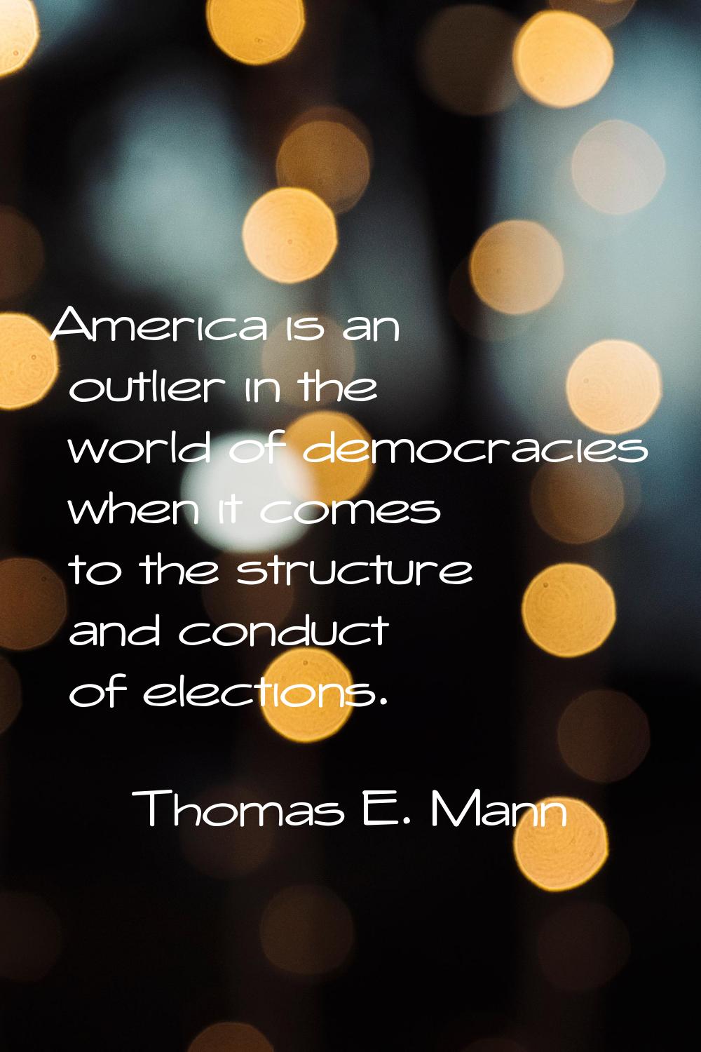 America is an outlier in the world of democracies when it comes to the structure and conduct of ele
