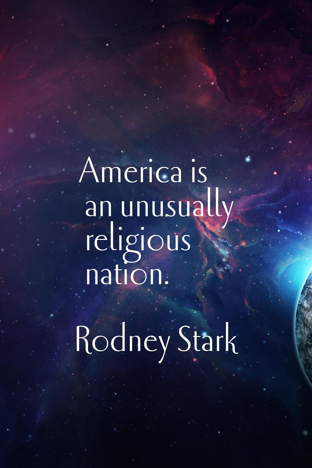 America is an unusually religious nation.