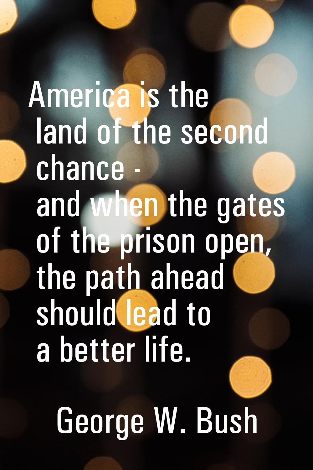 America is the land of the second chance - and when the gates of the prison open, the path ahead sh
