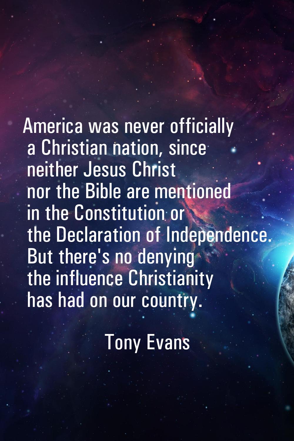 America was never officially a Christian nation, since neither Jesus Christ nor the Bible are menti