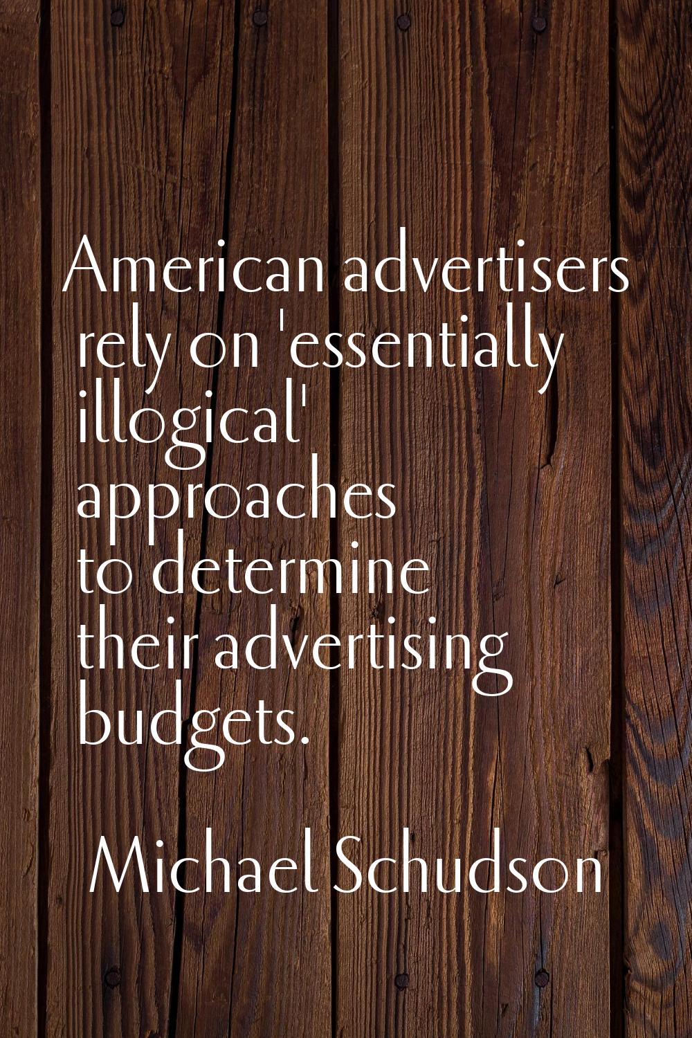 American advertisers rely on 'essentially illogical' approaches to determine their advertising budg