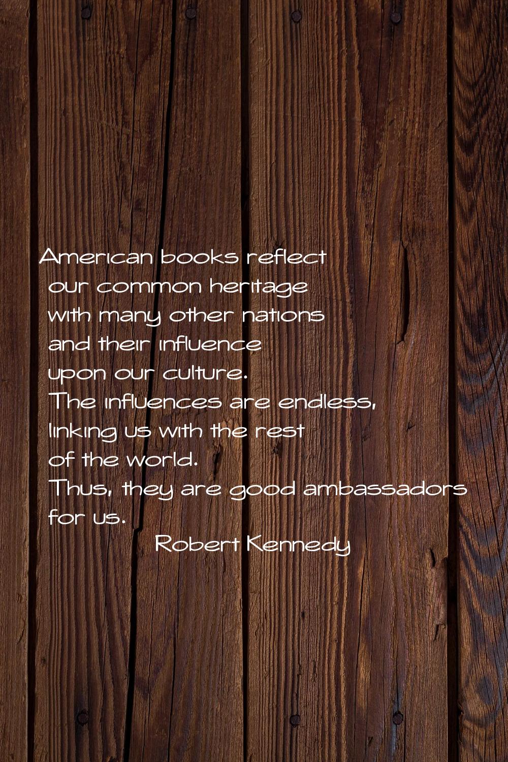 American books reflect our common heritage with many other nations and their influence upon our cul