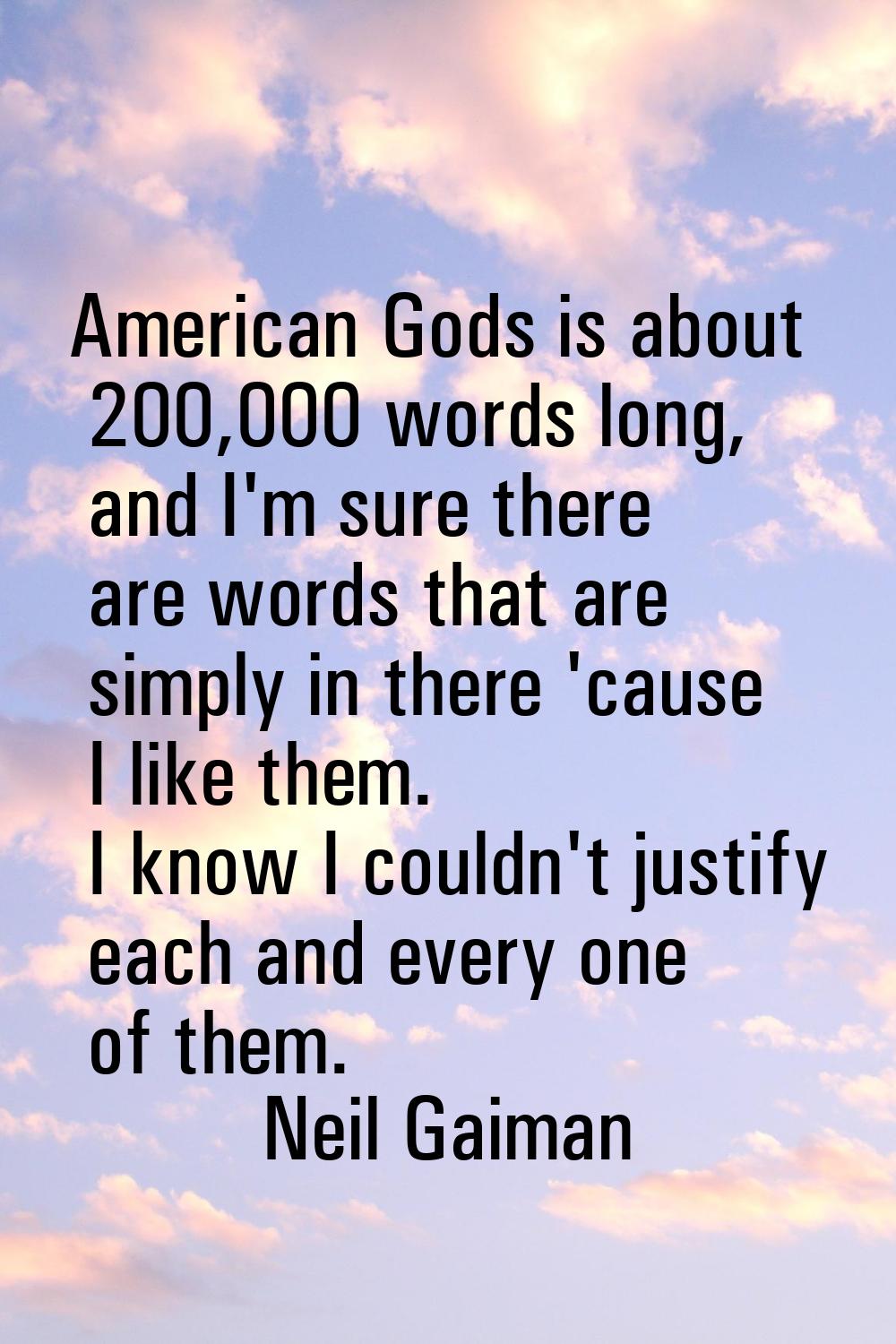 American Gods is about 200,000 words long, and I'm sure there are words that are simply in there 'c