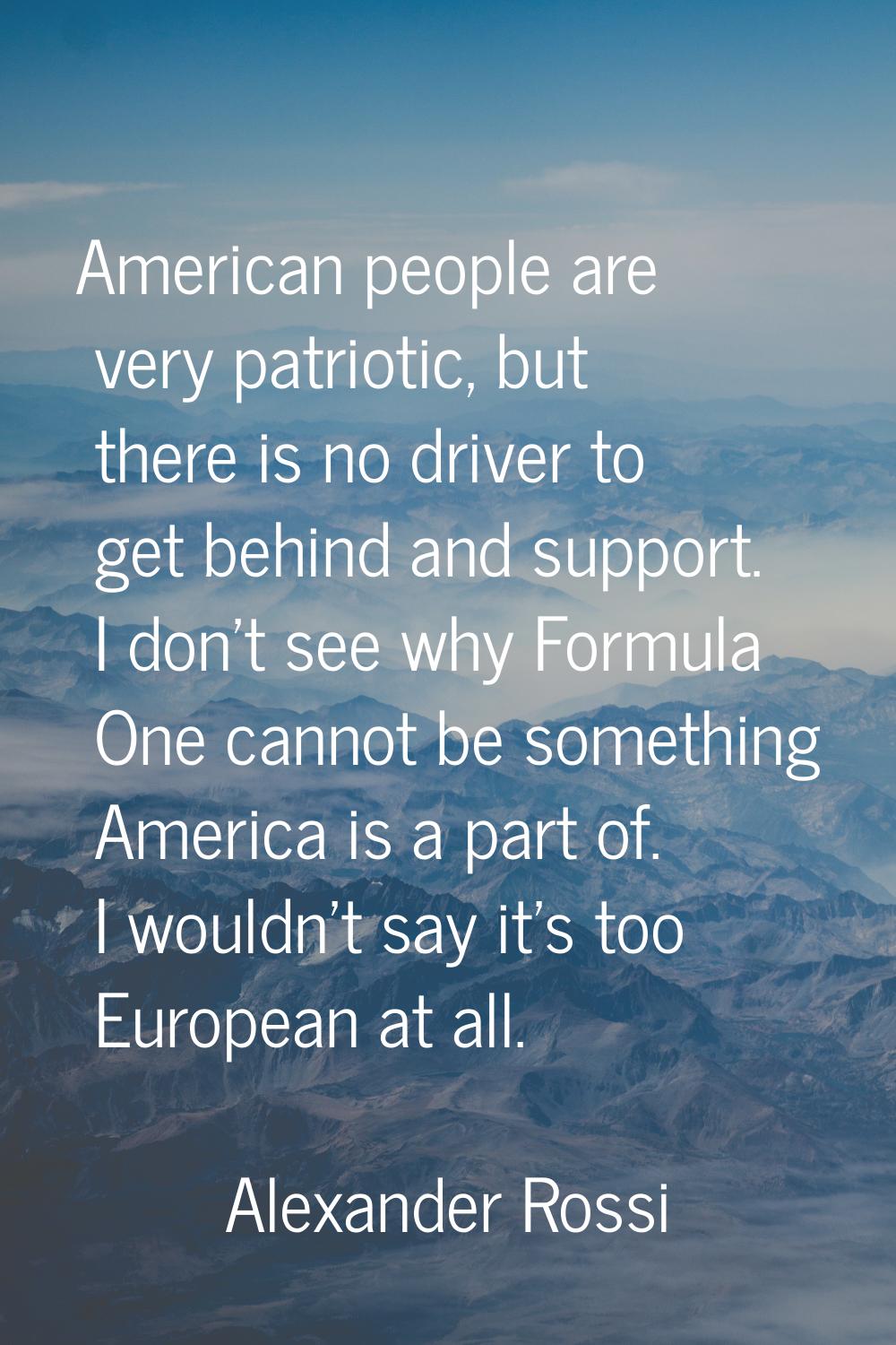 American people are very patriotic, but there is no driver to get behind and support. I don't see w