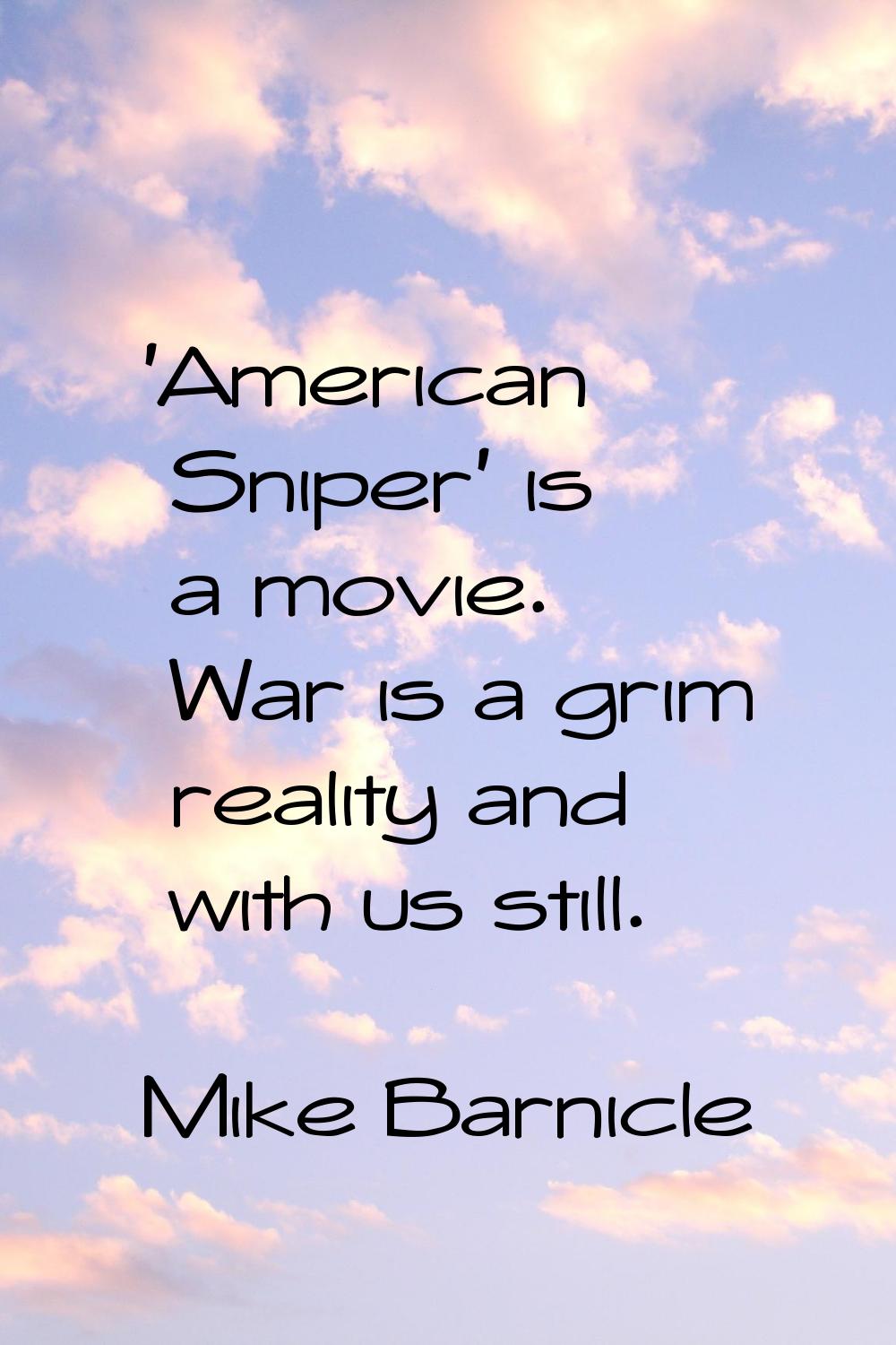 'American Sniper' is a movie. War is a grim reality and with us still.