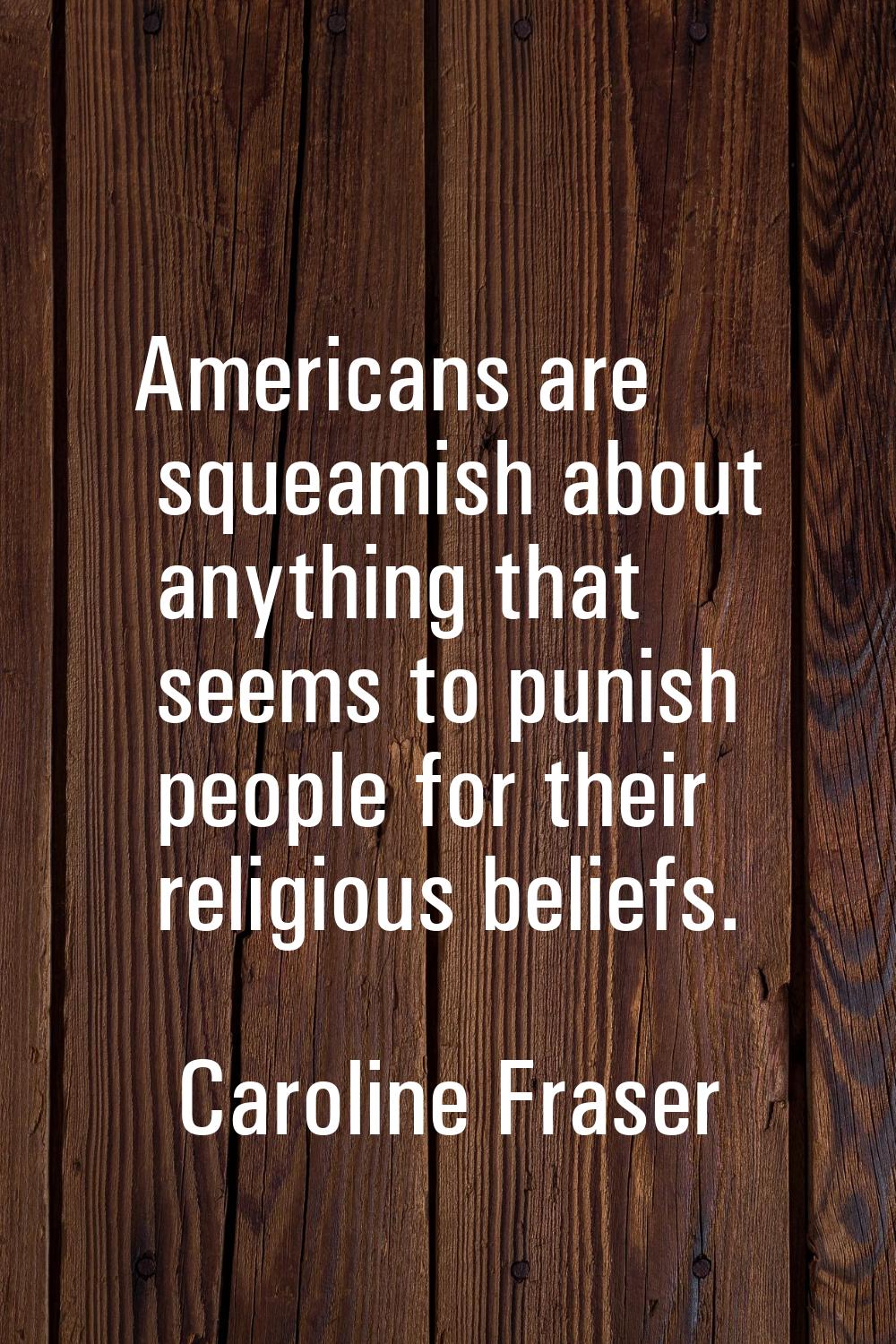 Americans are squeamish about anything that seems to punish people for their religious beliefs.