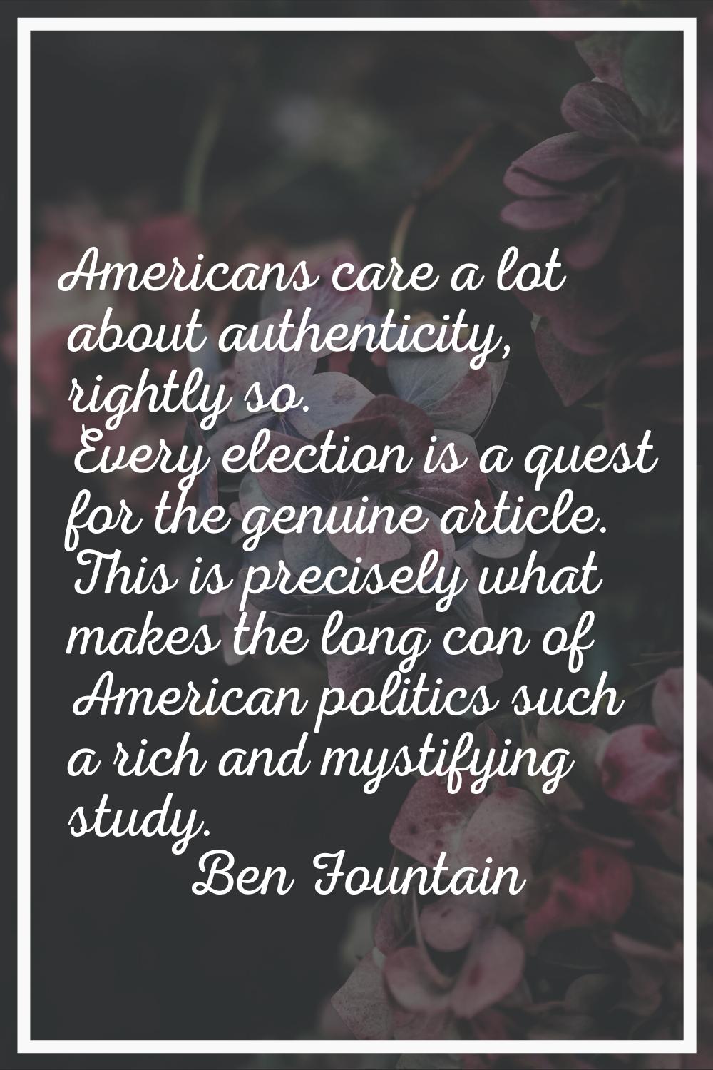 Americans care a lot about authenticity, rightly so. Every election is a quest for the genuine arti