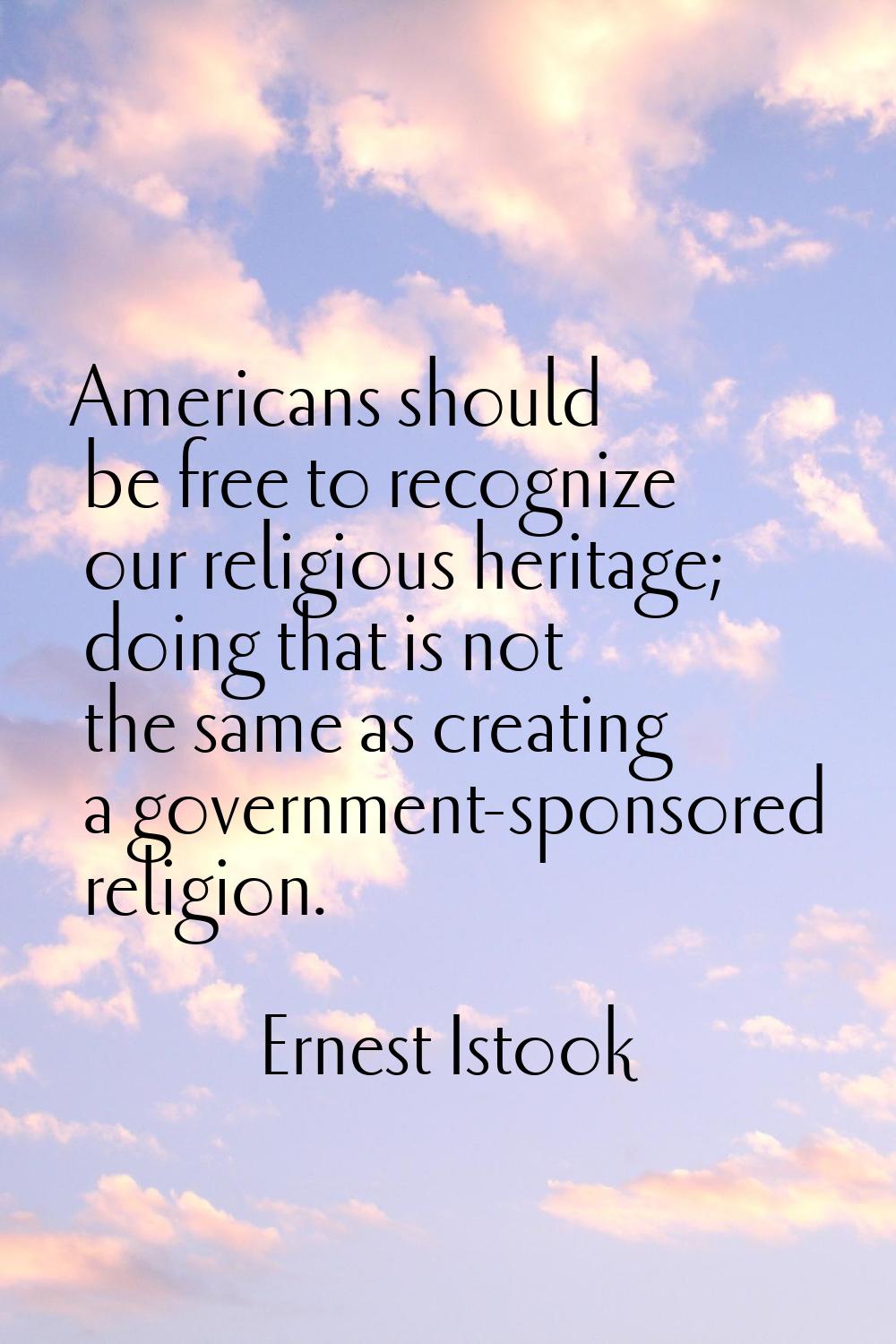 Americans should be free to recognize our religious heritage; doing that is not the same as creatin