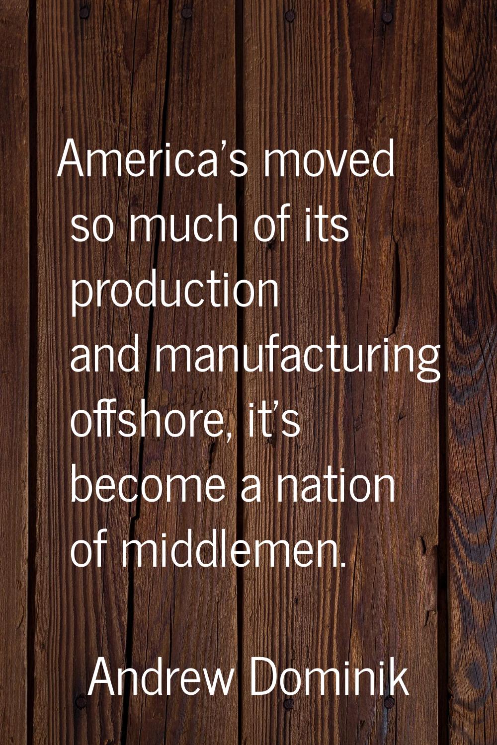 America's moved so much of its production and manufacturing offshore, it's become a nation of middl