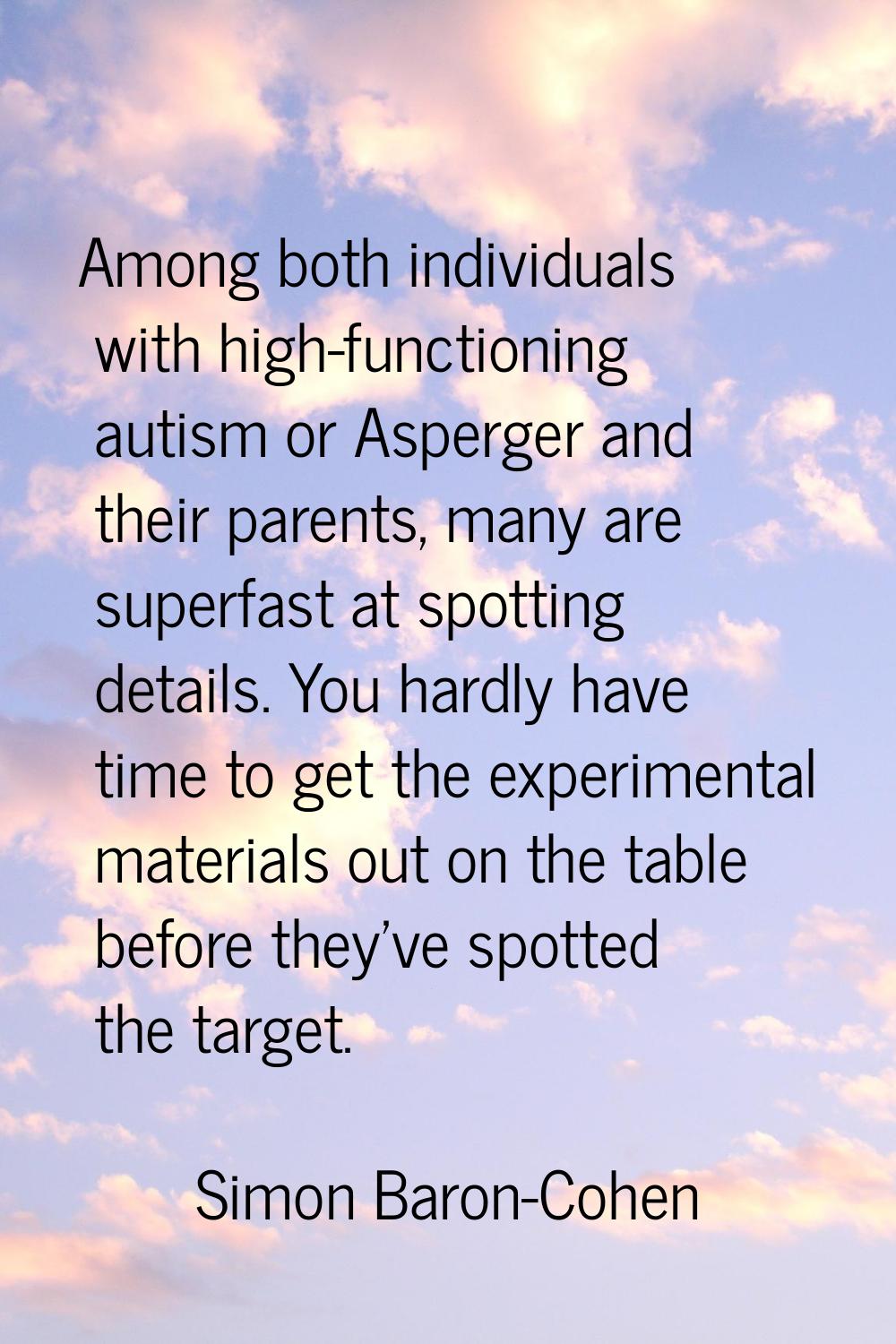 Among both individuals with high-functioning autism or Asperger and their parents, many are superfa