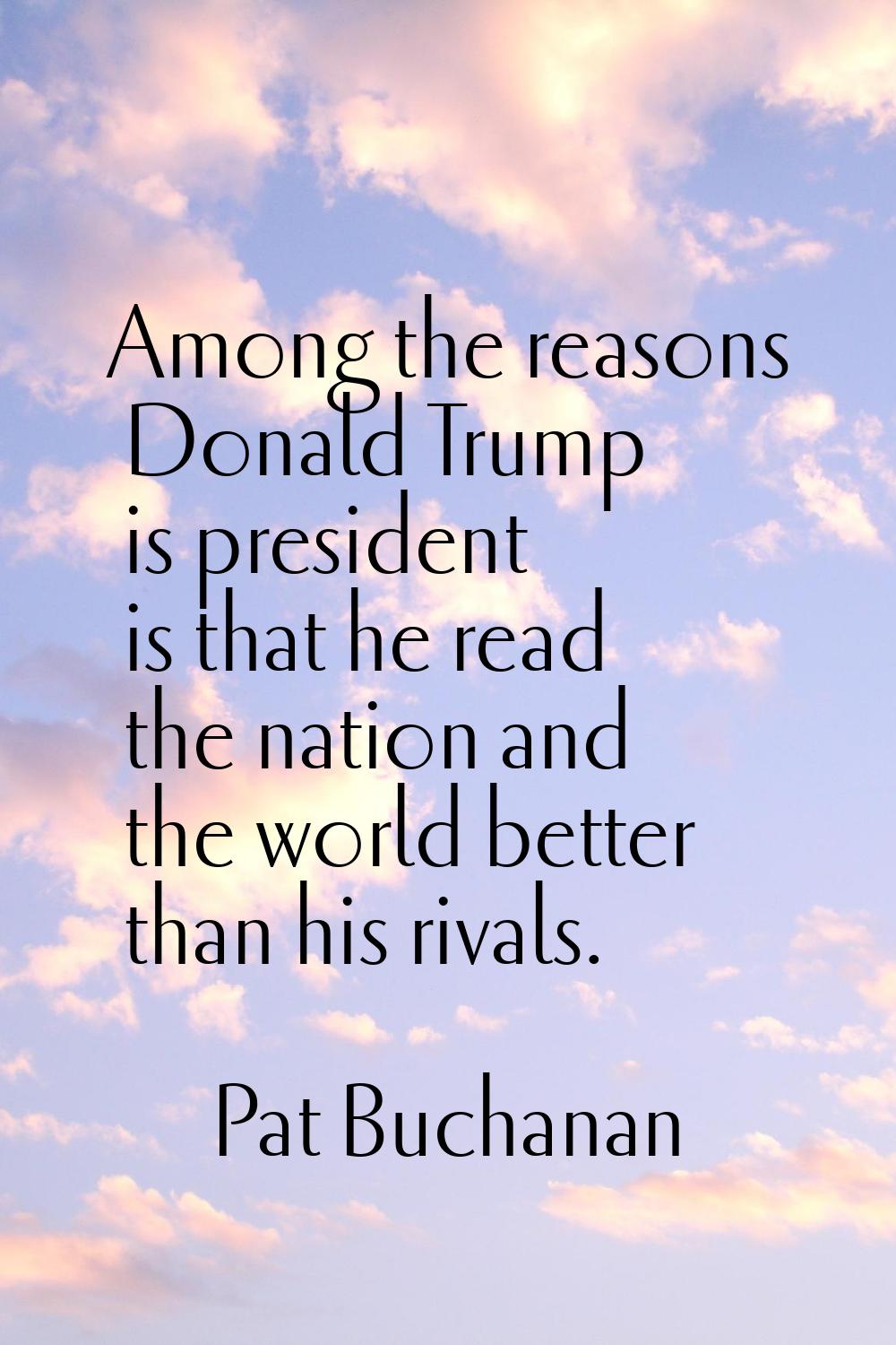 Among the reasons Donald Trump is president is that he read the nation and the world better than hi