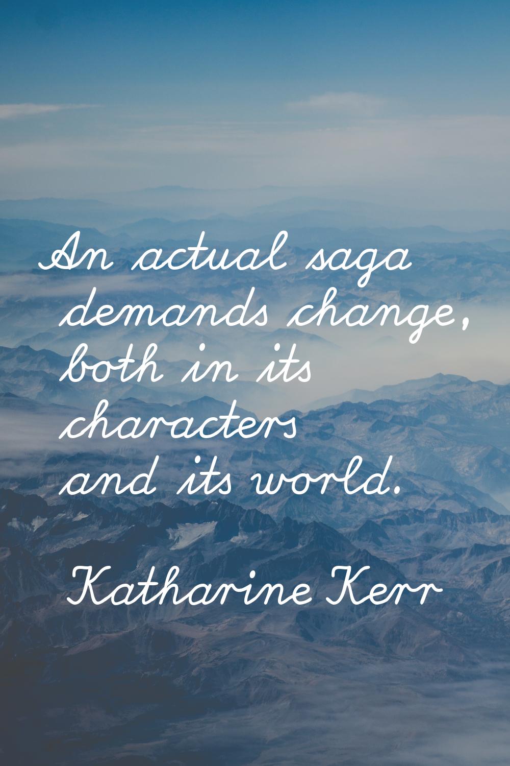 An actual saga demands change, both in its characters and its world.