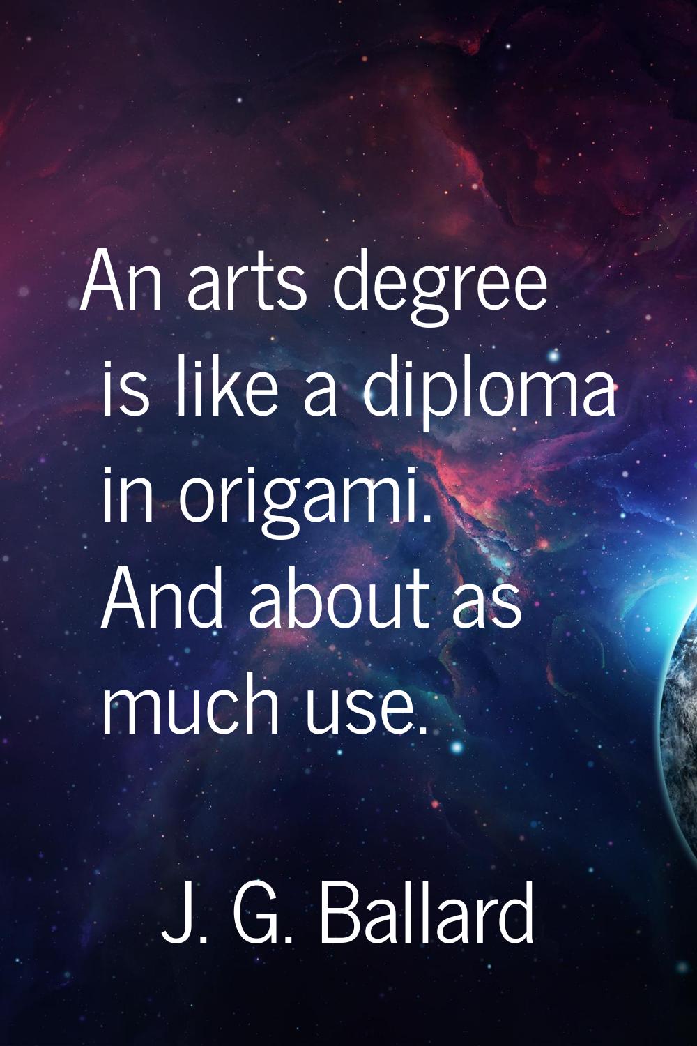 An arts degree is like a diploma in origami. And about as much use.