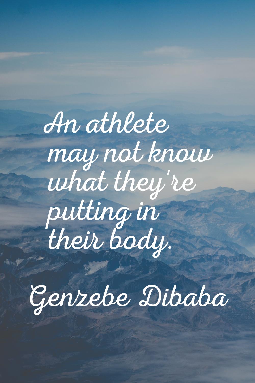 An athlete may not know what they're putting in their body.