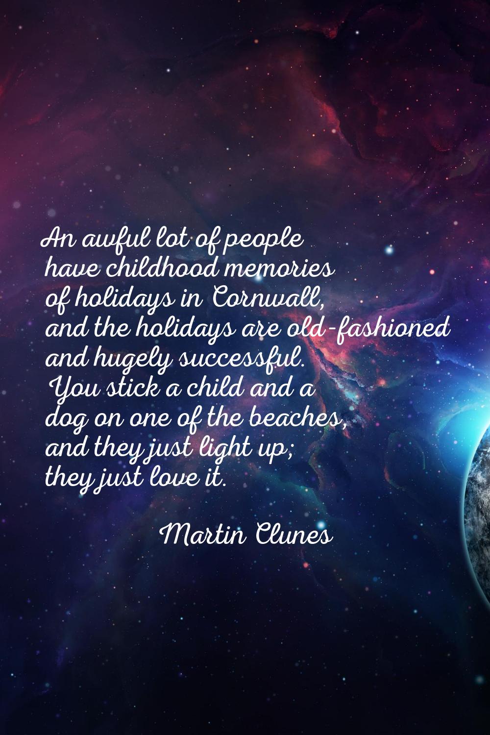 An awful lot of people have childhood memories of holidays in Cornwall, and the holidays are old-fa