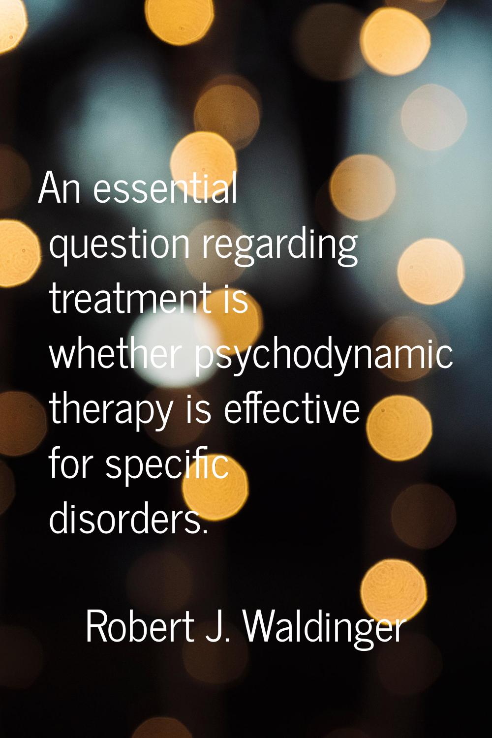 An essential question regarding treatment is whether psychodynamic therapy is effective for specifi