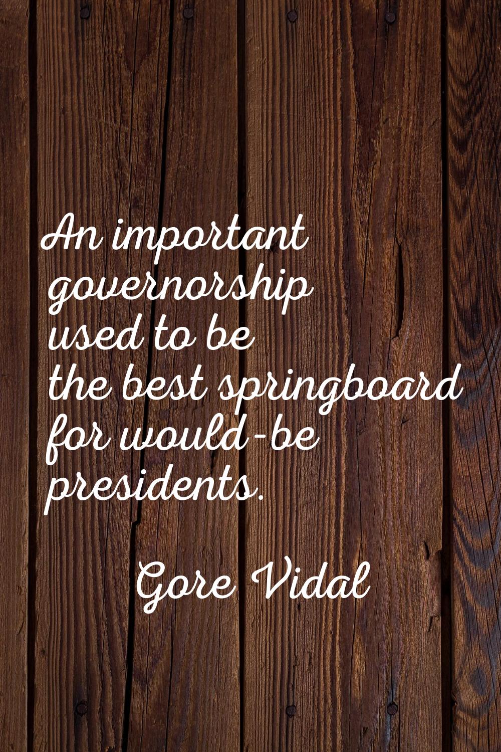 An important governorship used to be the best springboard for would-be presidents.