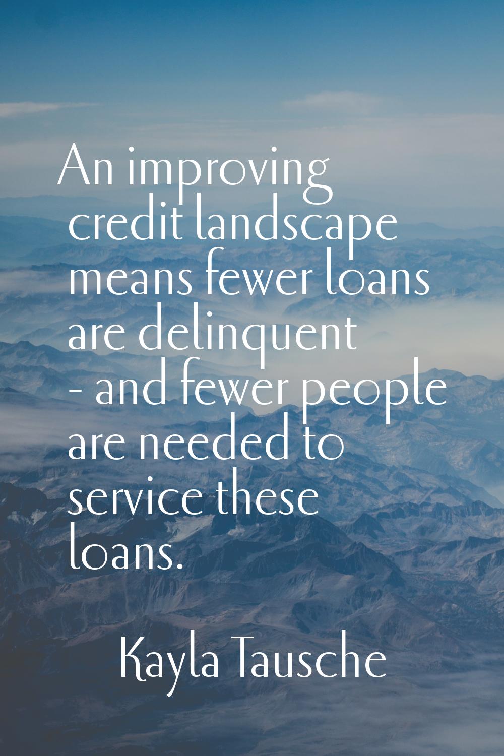 An improving credit landscape means fewer loans are delinquent - and fewer people are needed to ser