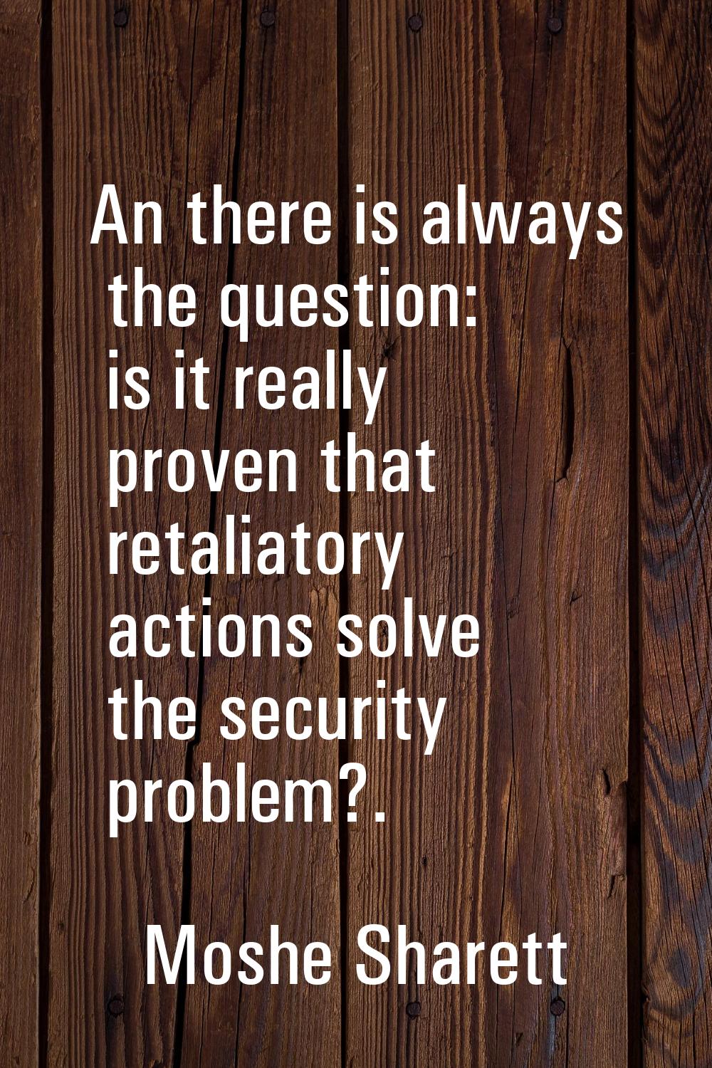 An there is always the question: is it really proven that retaliatory actions solve the security pr
